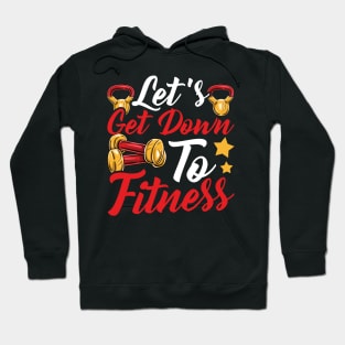 Let's Get Down To Fitness Gym Motivational Tee Workout Hoodie